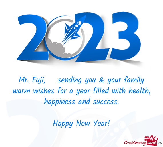 Mr. Fuji, sending you & your family warm wishes for a year filled with health, happiness and succ