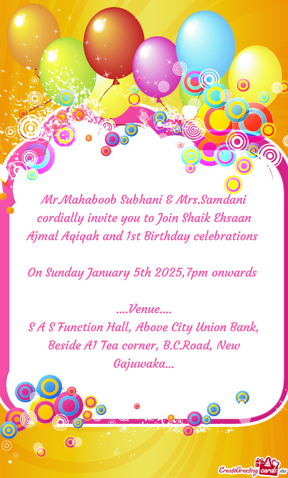 Mr.Mahaboob Subhani & Mrs.Samdani cordially invite you to Join Shaik Ehsaan Ajmal Aqiqah and 1st Bir