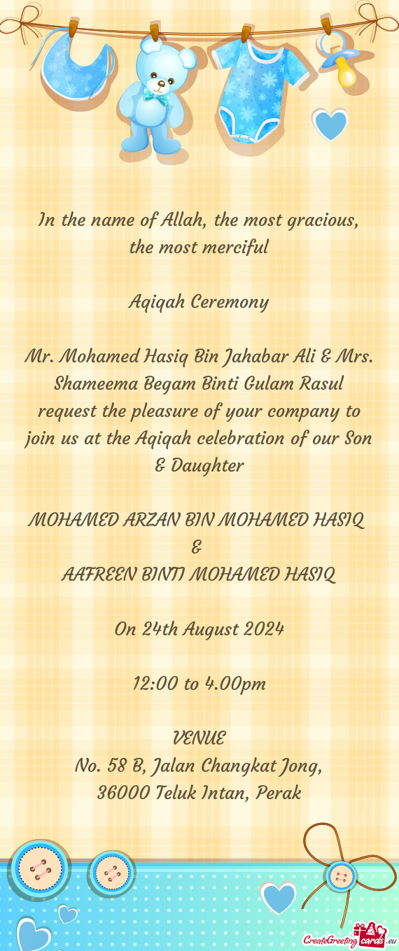 Mr. Mohamed Hasiq Bin Jahabar Ali & Mrs. Shameema Begam Binti Gulam Rasul request the pleasure of yo