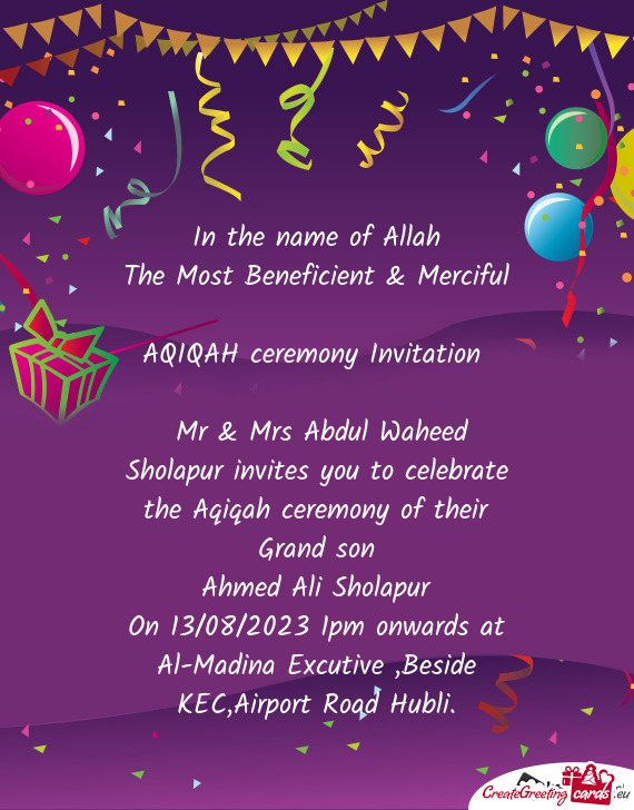 Mr & Mrs Abdul Waheed Sholapur invites you to celebrate the Aqiqah ceremony of their Grand son