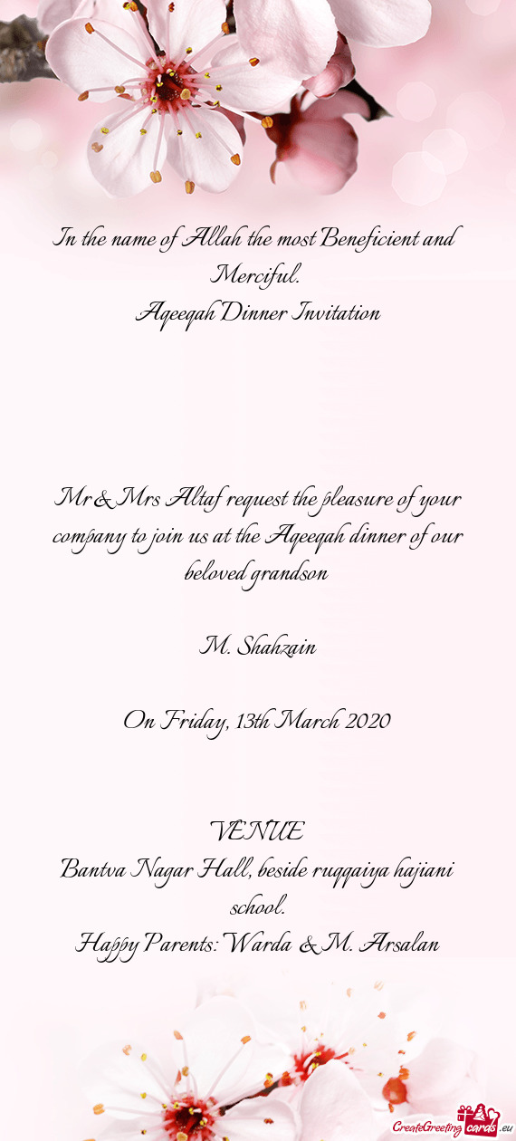 Mr& Mrs Altaf request the pleasure of your company to join us at the Aqeeqah dinner of our beloved g