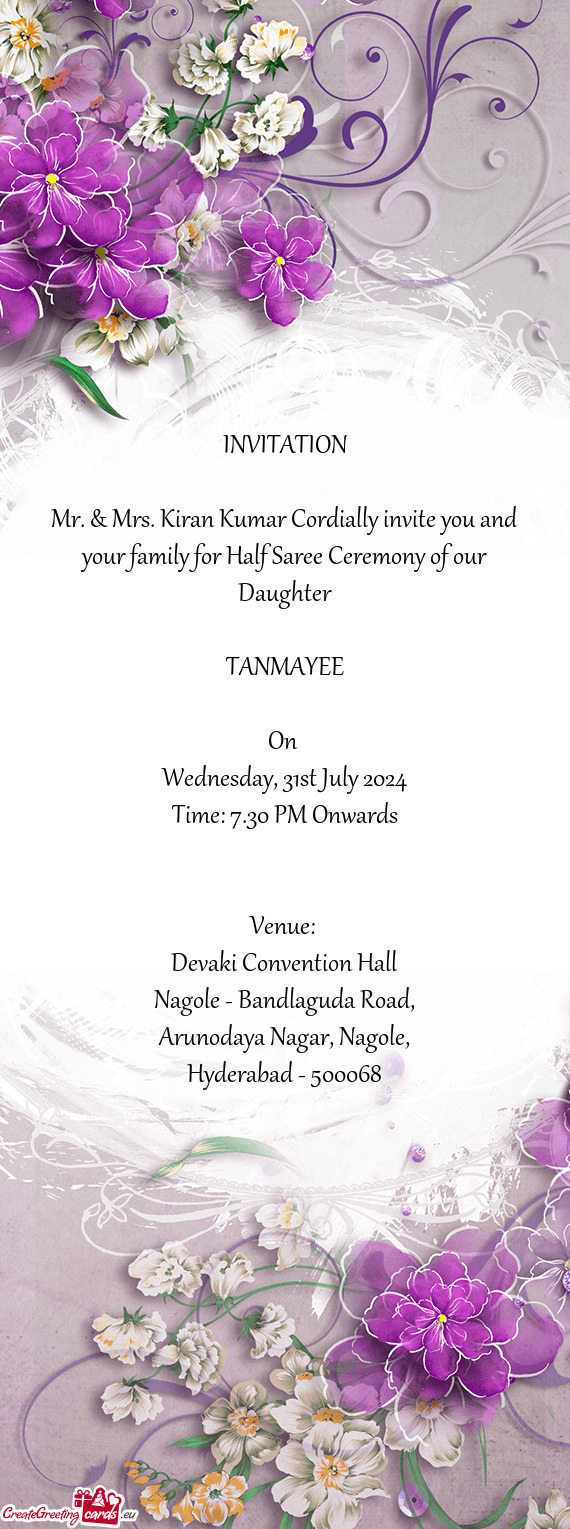 Mr. & Mrs. Kiran Kumar Cordially invite you and your family for Half Saree Ceremony of our Daughter