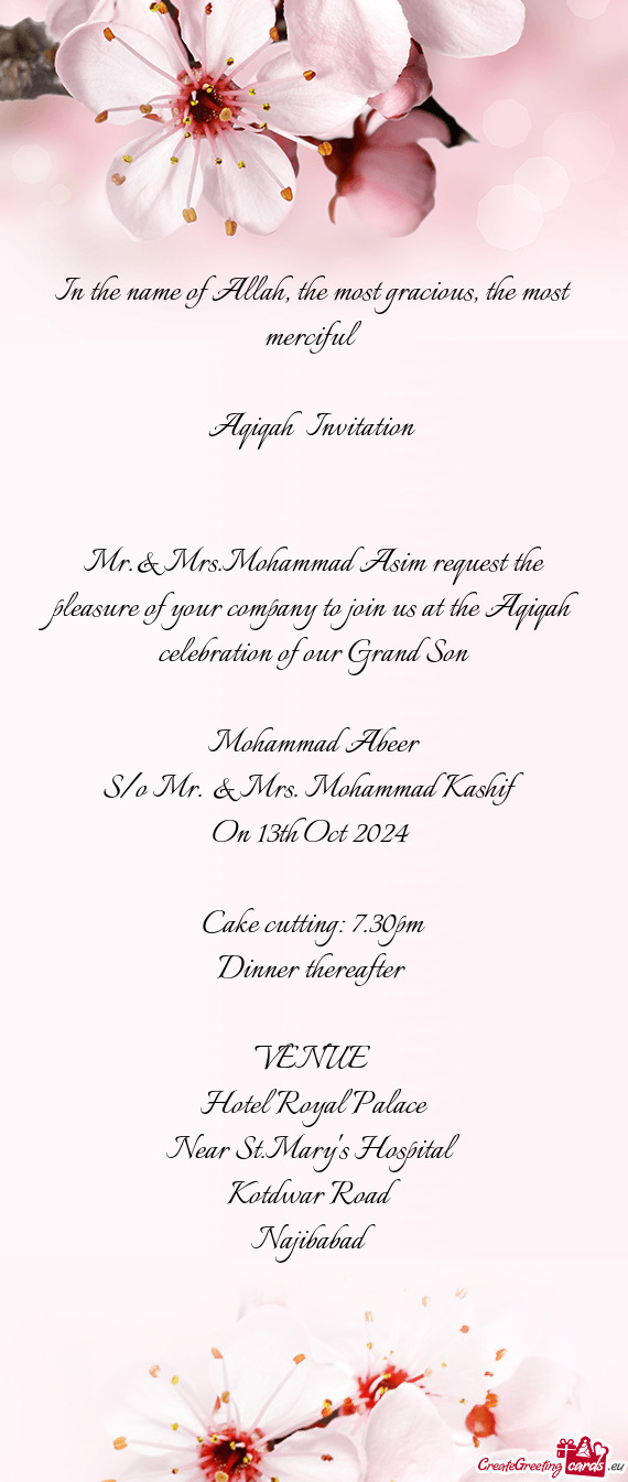 Mr.& Mrs.Mohammad Asim request the pleasure of your company to join us at the Aqiqah celebration of