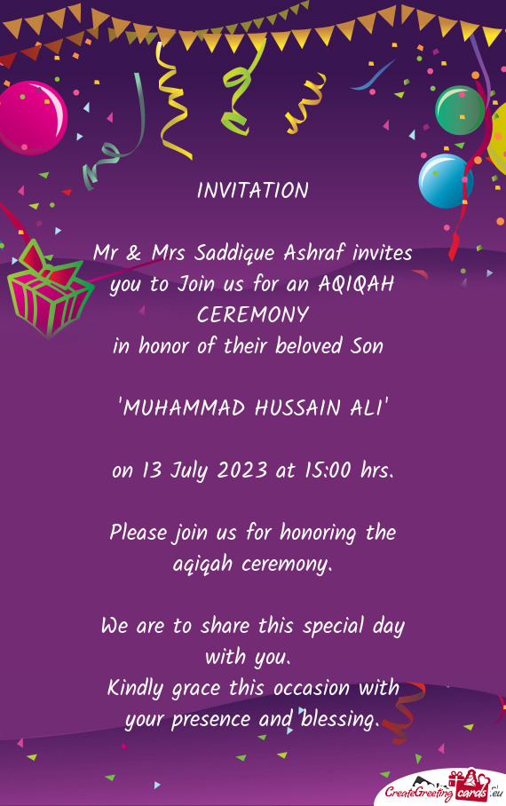 Mr & Mrs Saddique Ashraf invites you to Join us for an AQIQAH CEREMONY
