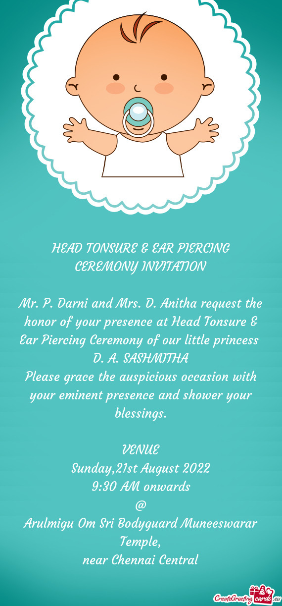 Mr. P. Darni and Mrs. D. Anitha request the honor of your presence at Head Tonsure & Ear Piercing Ce