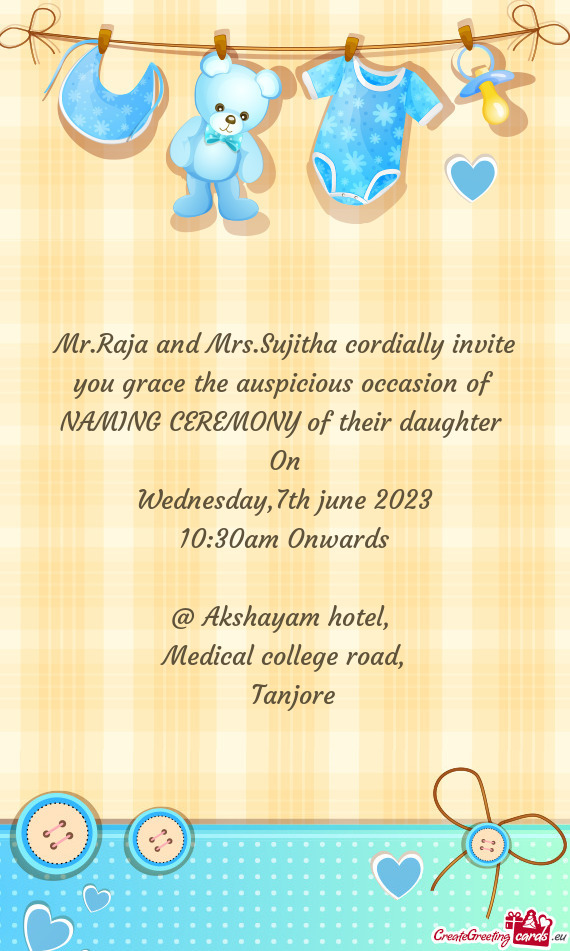 Mr.Raja and Mrs.Sujitha cordially invite you grace the auspicious occasion of
