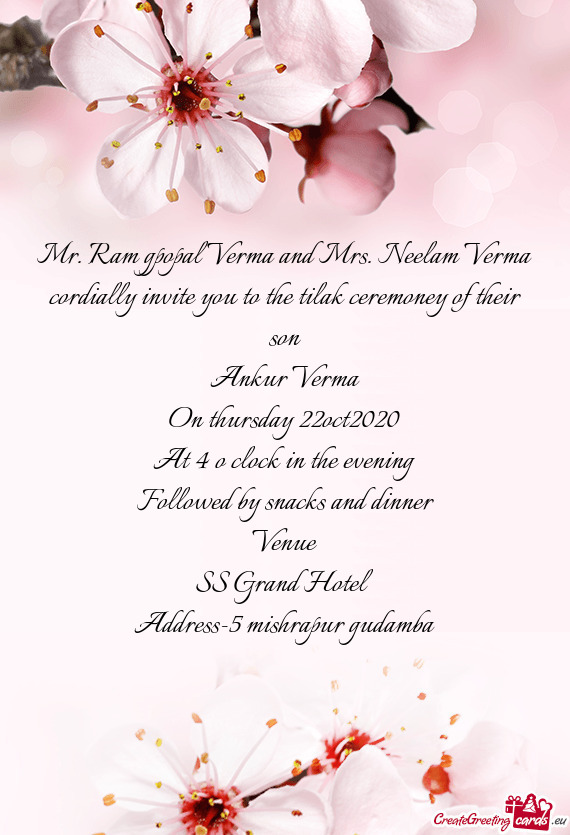 Mr. Ram gpopal Verma and Mrs. Neelam Verma cordially invite you to the tilak ceremoney of their son