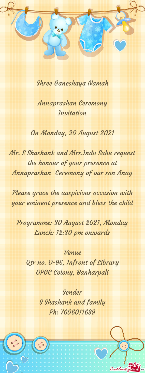 Mr. S Shashank and Mrs.Indu Sahu request the honour of your presence at Annaprashan Ceremony of our