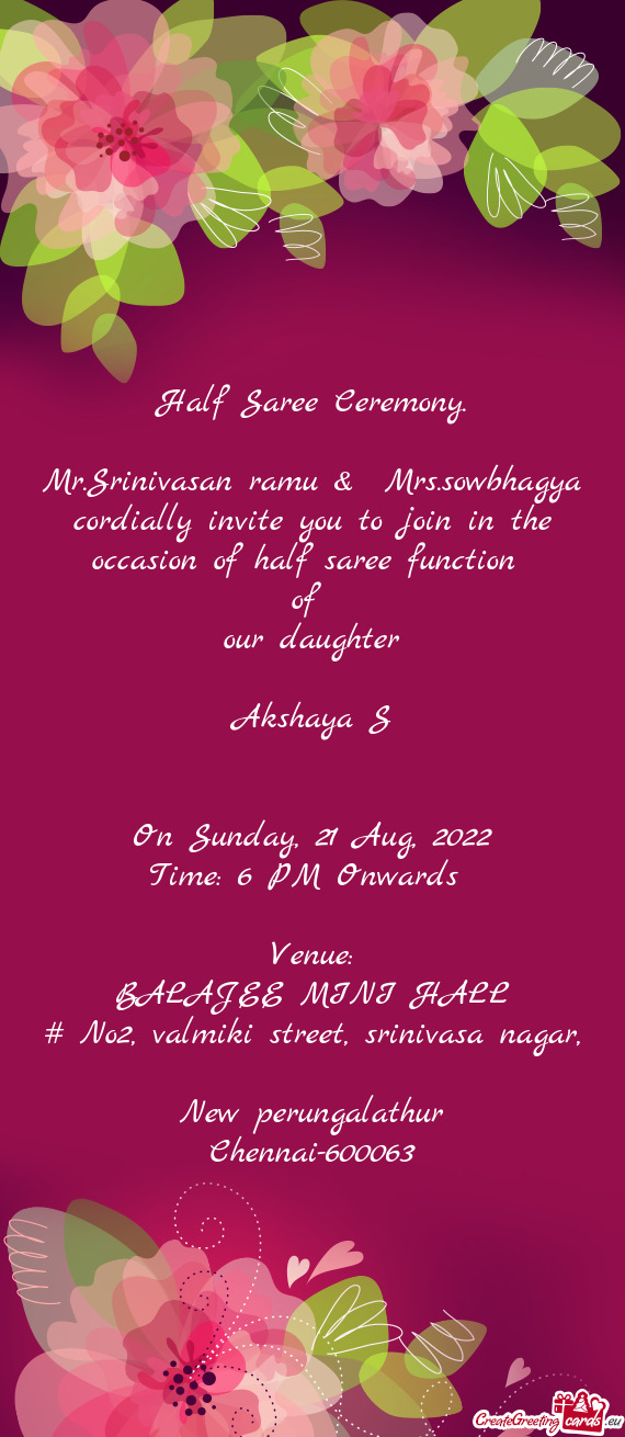 Mr.Srinivasan ramu & Mrs.sowbhagya cordially invite you to join in the occasion of half saree funct