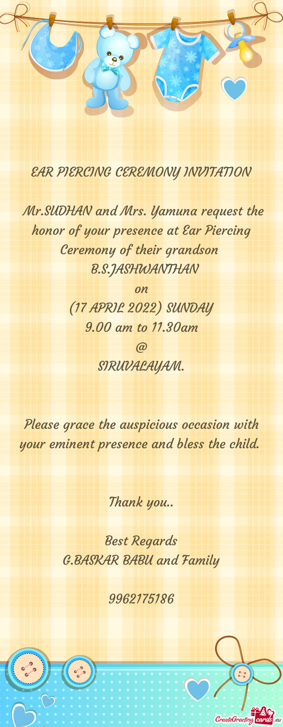 Mr.SUDHAN and Mrs. Yamuna request the honor of your presence at Ear Piercing Ceremony of their gran