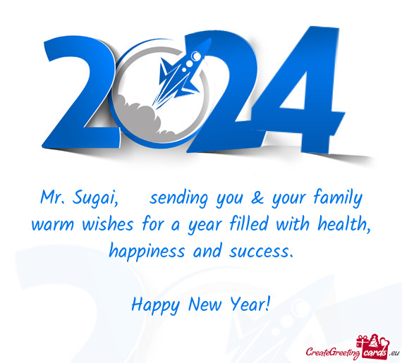 Mr. Sugai, sending you & your family warm wishes for a year filled with health, happiness and suc