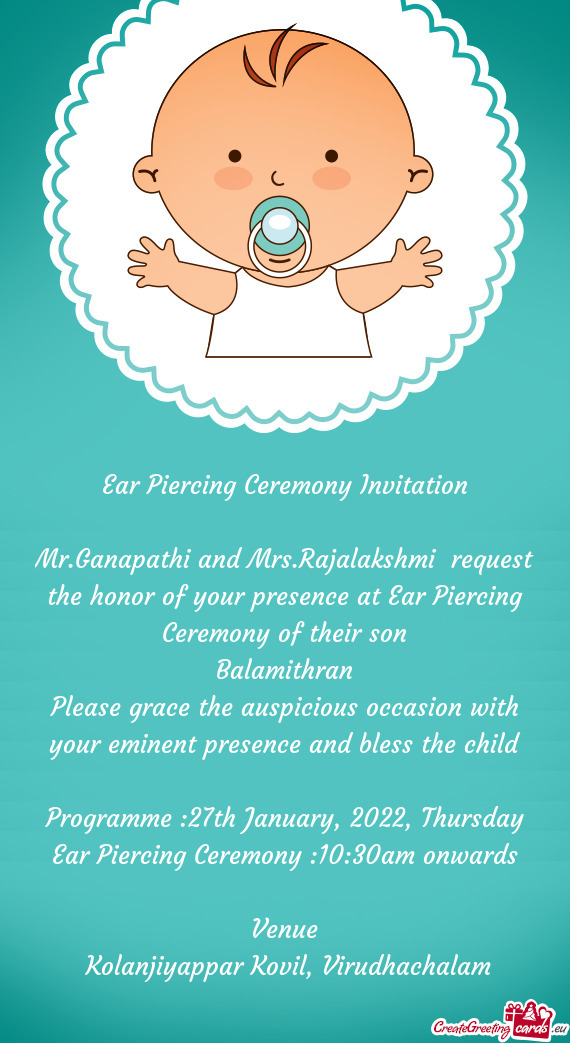 Mr.Ganapathi and Mrs.Rajalakshmi request the honor of your presence at Ear Piercing Ceremony of the