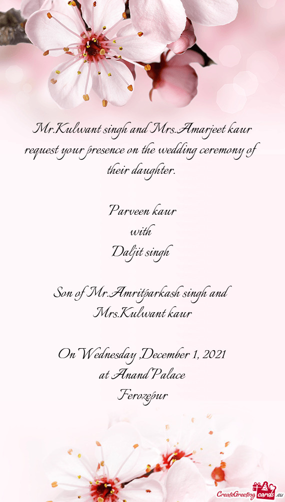 Mr.Kulwant singh and Mrs.Amarjeet kaur request your presence on the wedding ceremony of their daught