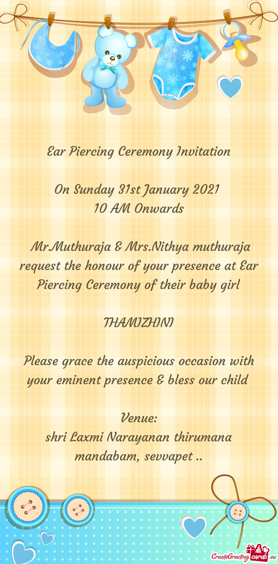 Mr.Muthuraja & Mrs.Nithya muthuraja request the honour of your presence at Ear Piercing Ceremony of