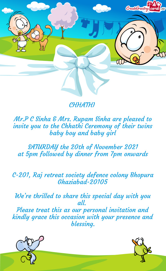 Mr.P C Sinha & Mrs. Rupam Sinha are pleased to invite you to the Chhathi Ceremony of their twins bab