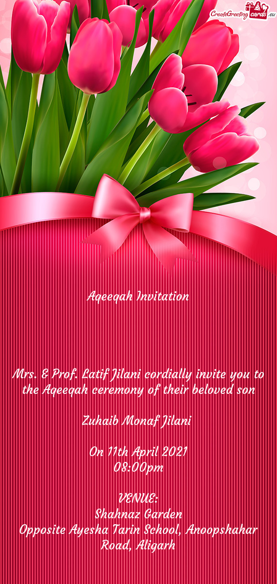 Mrs. & Prof. Latif Jilani cordially invite you to the Aqeeqah ceremony of their beloved son