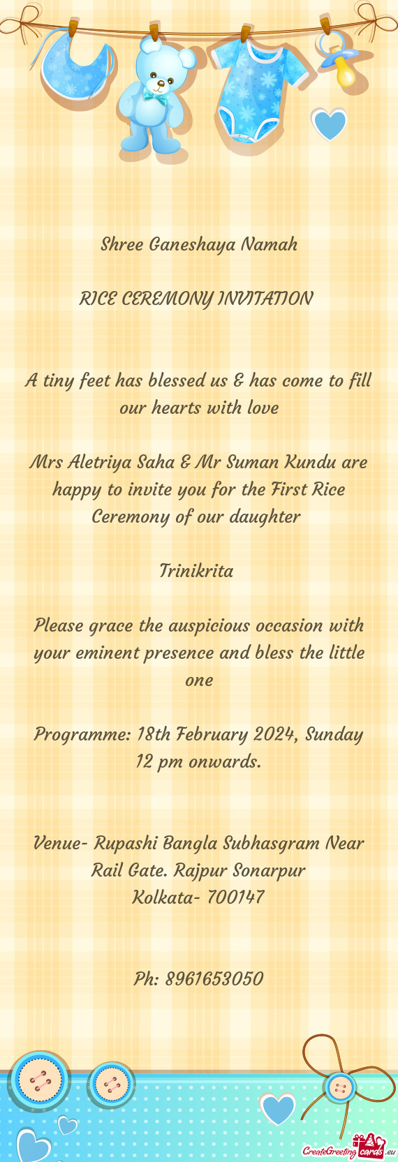 Mrs Aletriya Saha & Mr Suman Kundu are happy to invite you for the First Rice Ceremony of our daught