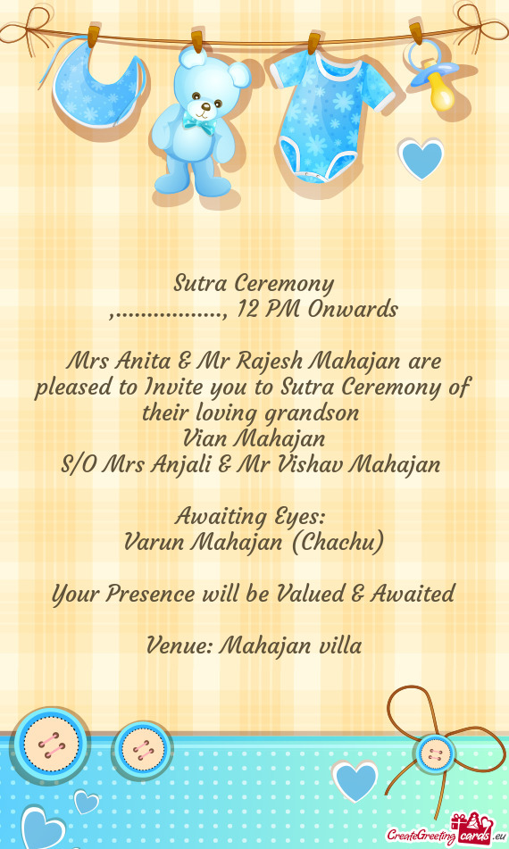 Mrs Anita & Mr Rajesh Mahajan are pleased to Invite you to Sutra Ceremony of their loving grandson