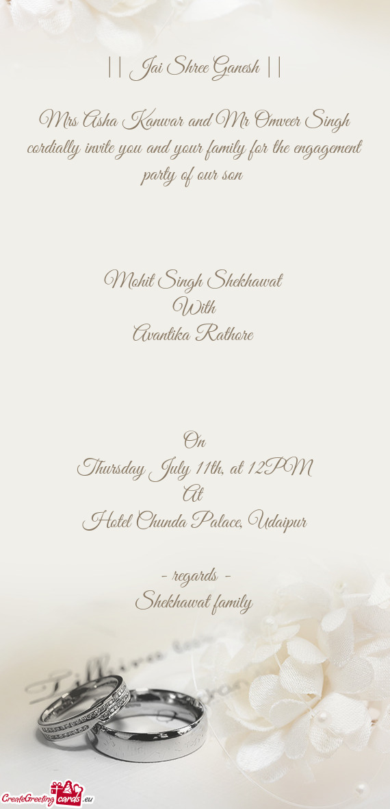 Mrs Asha Kanwar and Mr Omveer Singh cordially invite you and your family for the engagement party of