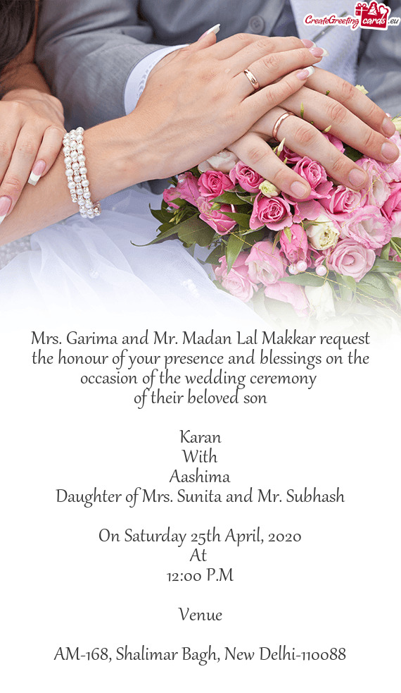 Mrs. Garima and Mr. Madan Lal Makkar request the honour of your presence and blessings on the occasi