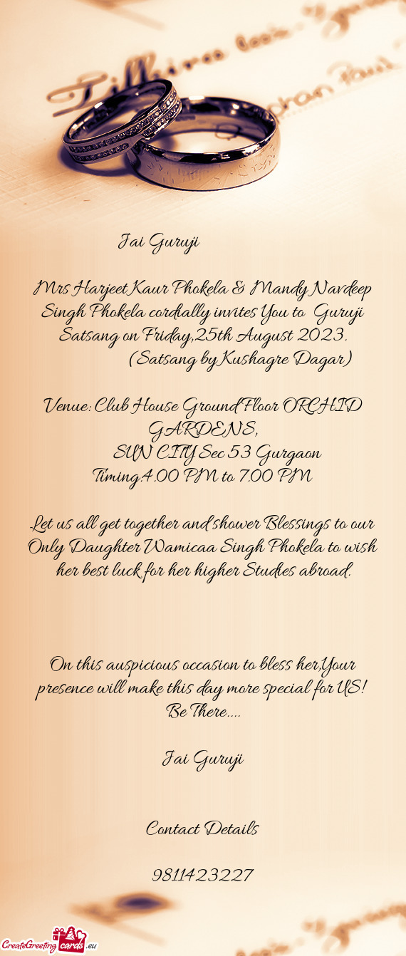 Mrs Harjeet Kaur Phokela & Mandy Navdeep Singh Phokela cordially invites You to Guruji Satsang on F