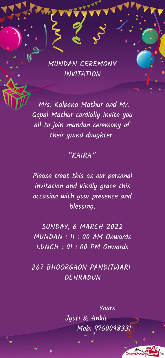 Mrs. Kalpana Mathur and Mr. Gopal Mathur cordially invite you all to join mundan ceremony of their