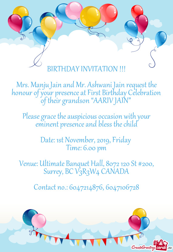 Mrs. Manju Jain and Mr. Ashwani Jain request the honour of your presence at First Birthday Celebrati