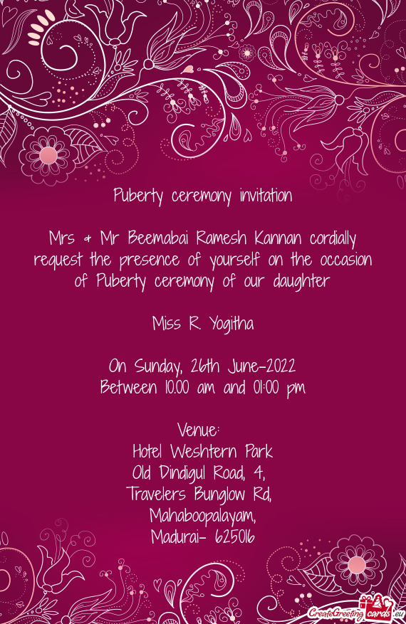 Mrs & Mr Beemabai Ramesh Kannan cordially request the presence of yourself on the occasion of Pubert