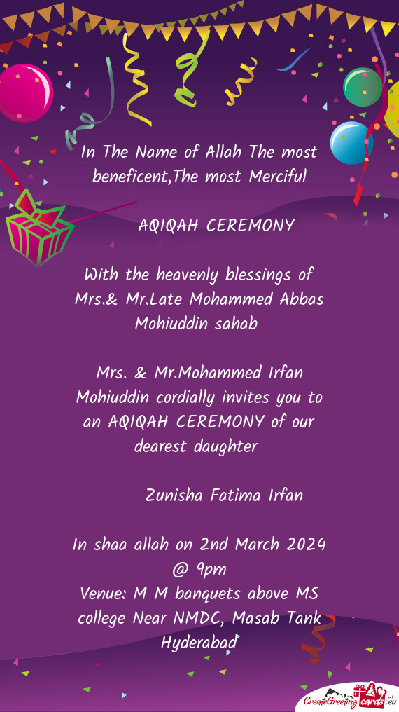 Mrs. & Mr.Mohammed Irfan Mohiuddin cordially invites you to an AQIQAH CEREMONY of our dearest daught
