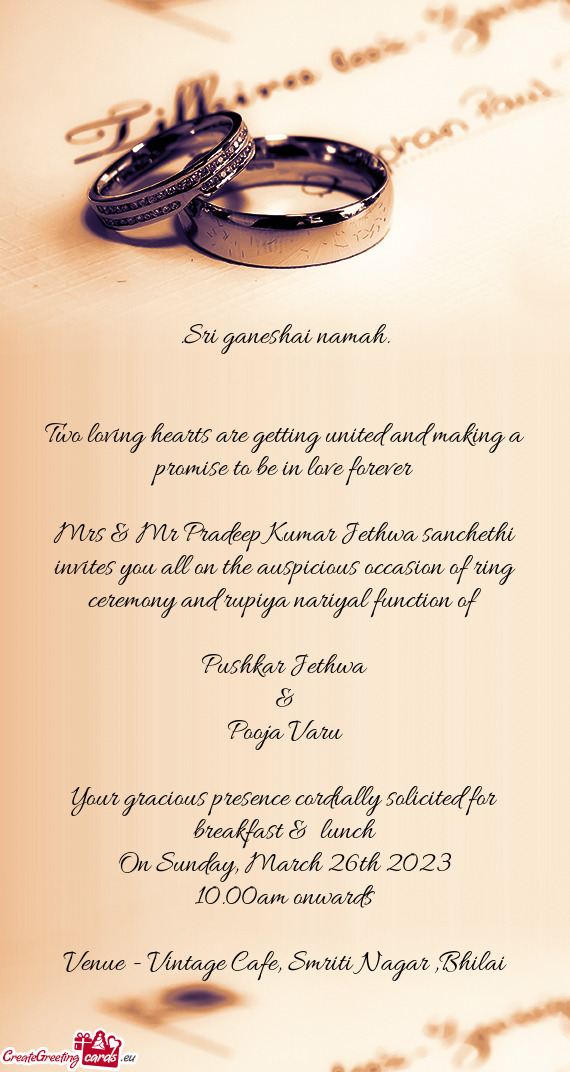 Mrs & Mr Pradeep Kumar Jethwa sanchethi invites you all on the auspicious occasion of ring ceremony