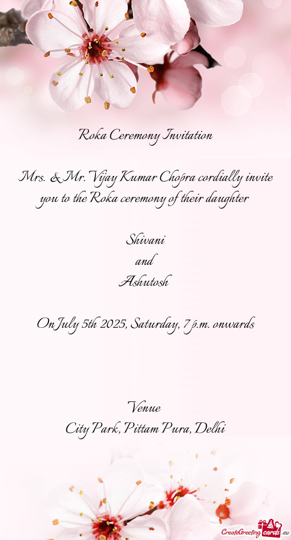 Mrs. & Mr. Vijay Kumar Chopra cordially invite you to the Roka ceremony of their daughter