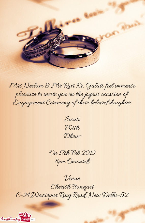Mrs Neelam & Mr Ravi Kr. Gulati feel immense pleasure to invite you on the joyous occasion of Engage