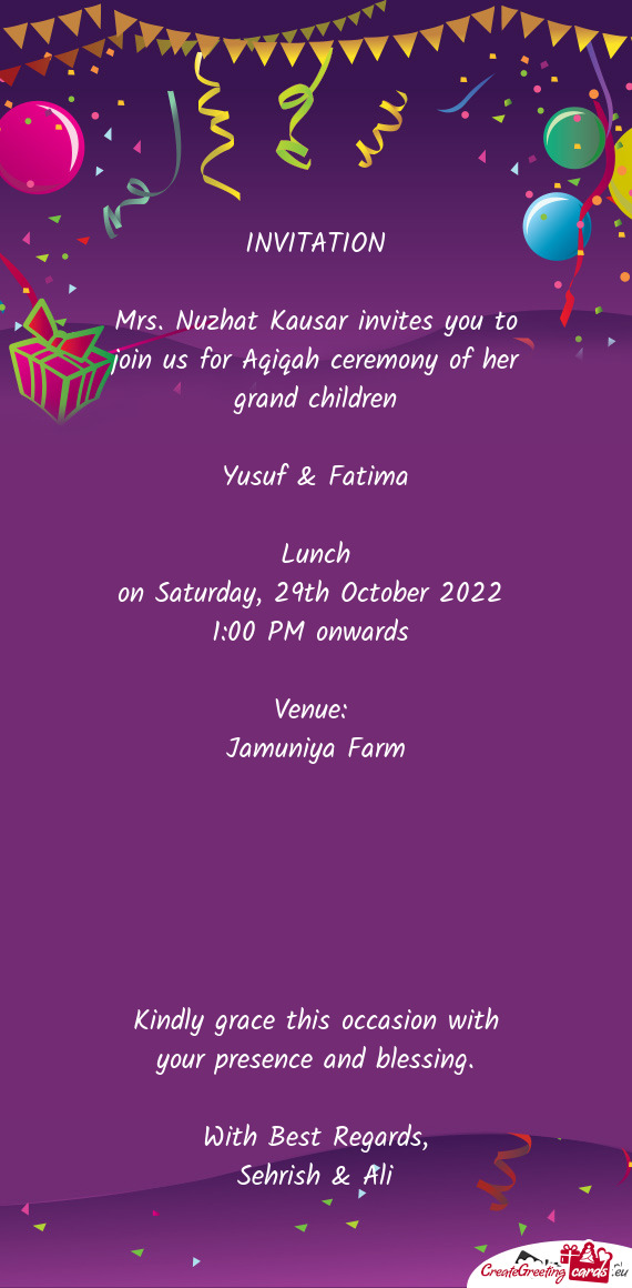 Mrs. Nuzhat Kausar invites you to join us for Aqiqah ceremony of her grand children