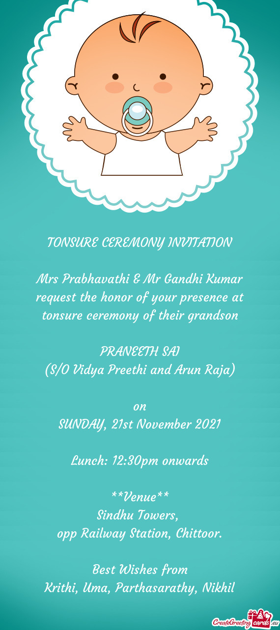 Mrs Prabhavathi & Mr Gandhi Kumar request the honor of your presence at tonsure ceremony of their gr