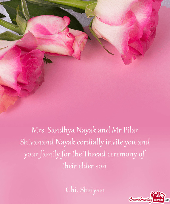 Mrs. Sandhya Nayak and Mr Pilar Shivanand Nayak cordially invite you and your family for the Thread
