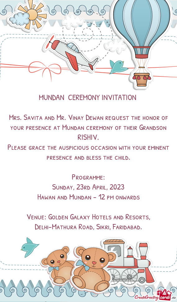 Mrs. Savita and Mr. Vinay Dewan request the honor of your presence at Mundan ceremony of their Grand