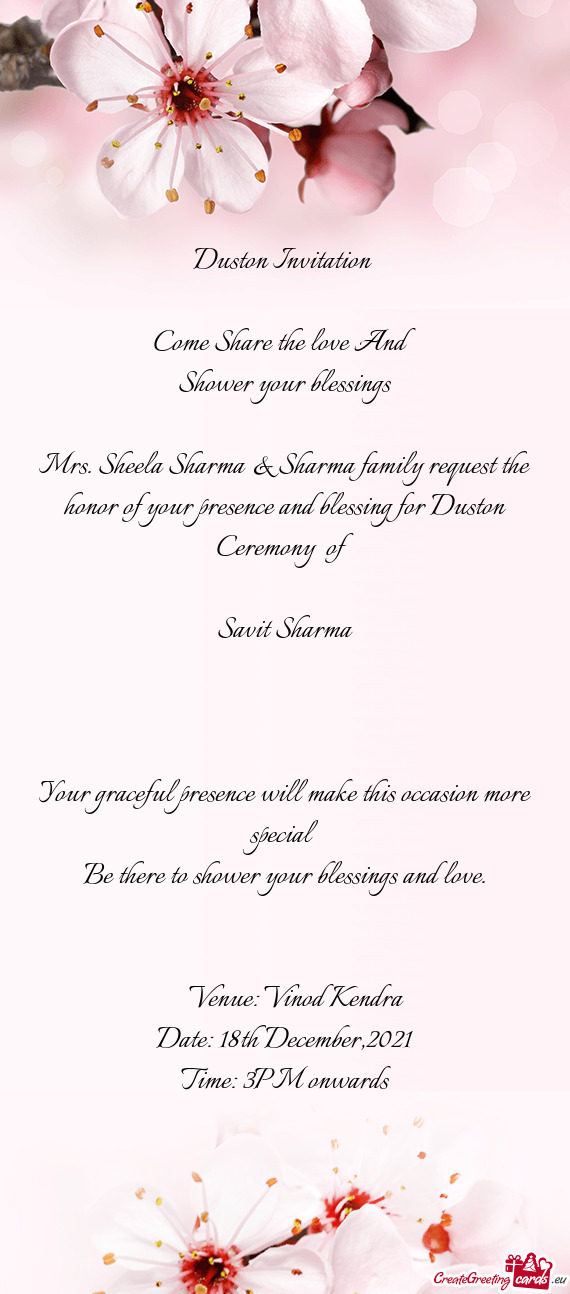 Mrs. Sheela Sharma & Sharma family request the honor of your presence and blessing for Duston Ceremo