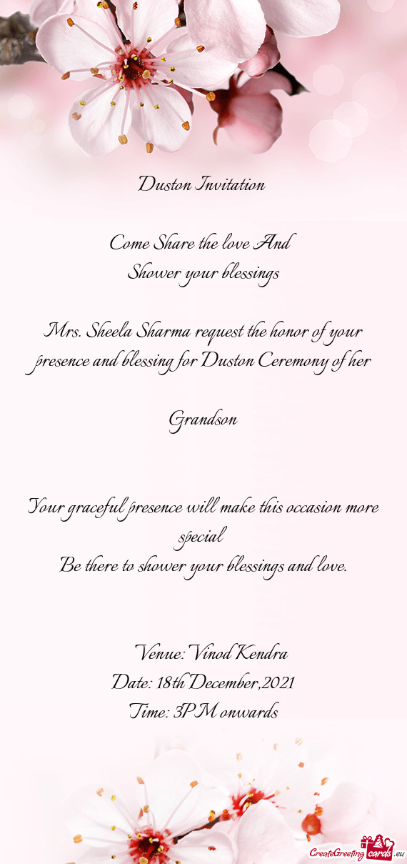 Mrs. Sheela Sharma request the honor of your presence and blessing for Duston Ceremony of her