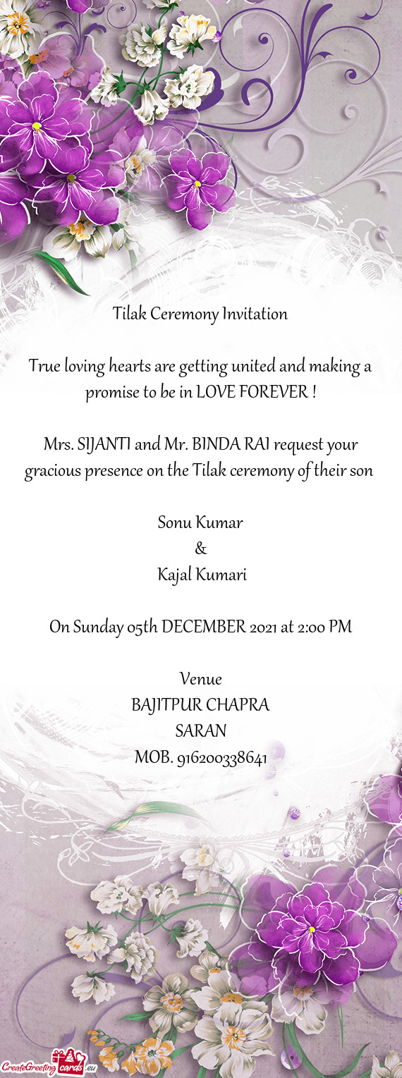 Mrs. SIJANTI and Mr. BINDA RAI request your gracious presence on the Tilak ceremony of their son