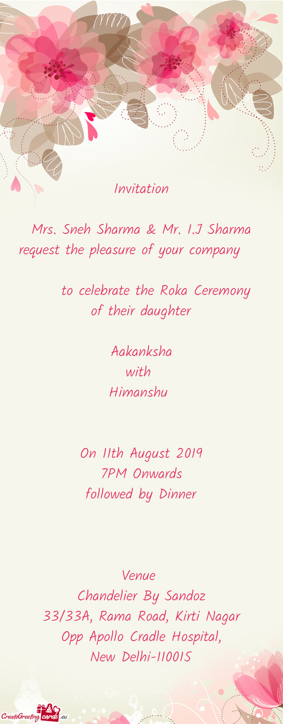 Mrs. Sneh Sharma & Mr. I.J Sharma request the pleasure of your company   to celebrate the Ro