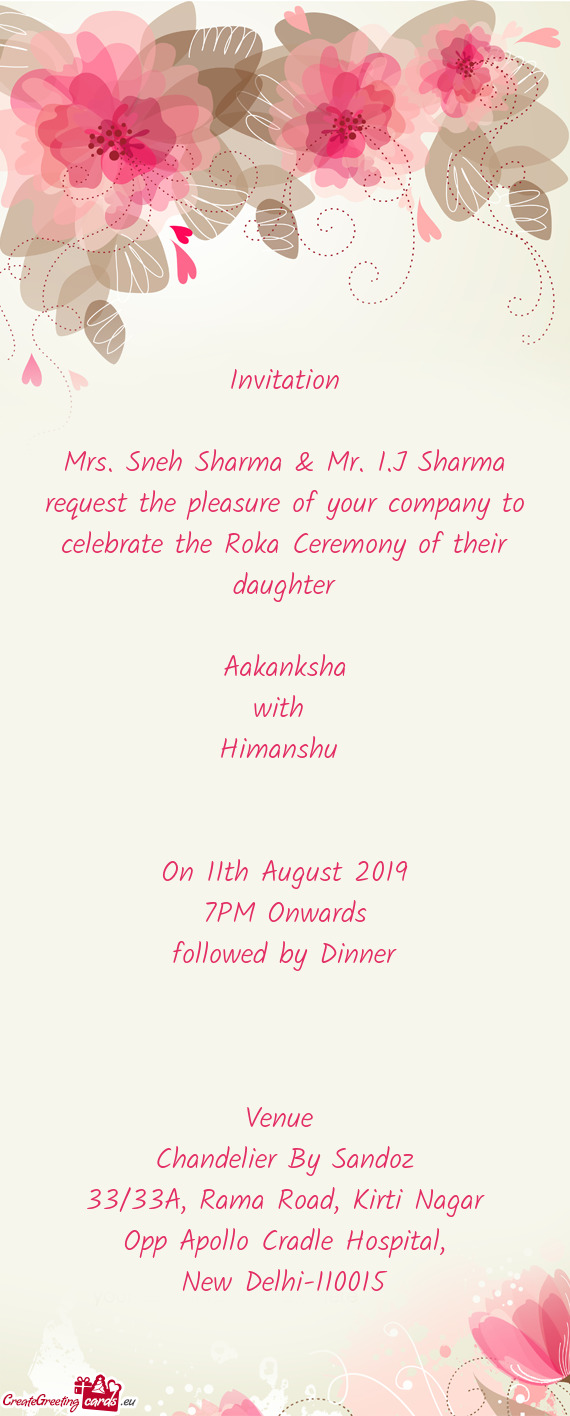 Mrs. Sneh Sharma & Mr. I.J Sharma request the pleasure of your company to celebrate the Roka Ceremon