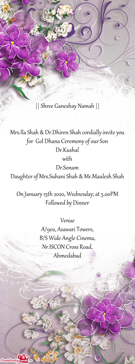 Mrs.Ila Shah & Dr.Dhiren Shah cordially invite you for Gol Dhana Ceremony of our Son
