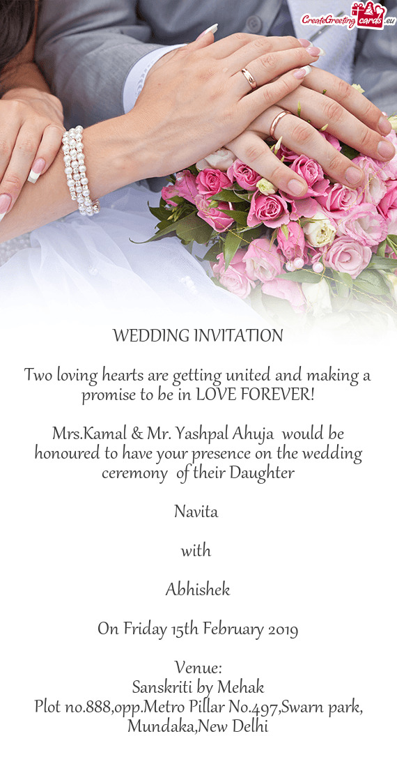 Mrs.Kamal & Mr. Yashpal Ahuja would be honoured to have your presence on the wedding ceremony of t