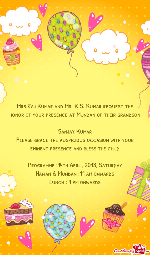 Mrs.Raj Kumar and Mr. K.S. Kumar request the honor of your presence at Mundan of their grandson