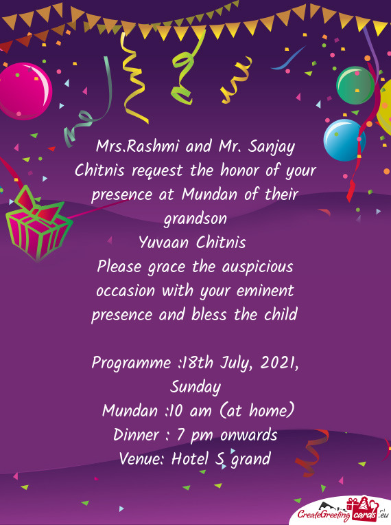 Mrs.Rashmi and Mr. Sanjay Chitnis request the honor of your presence at Mundan of their grandson