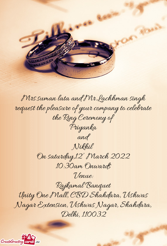 Mrs.suman lata and Mr.Lachhman singh request the pleasure of your company to celebrate the Ring Cere