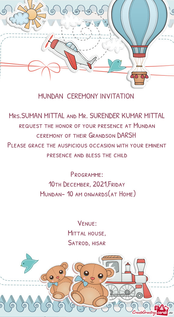 Mrs.SUMAN MITTAL and Mr. SURENDER KUMAR MITTAL request the honor of your presence at Mundan ceremony