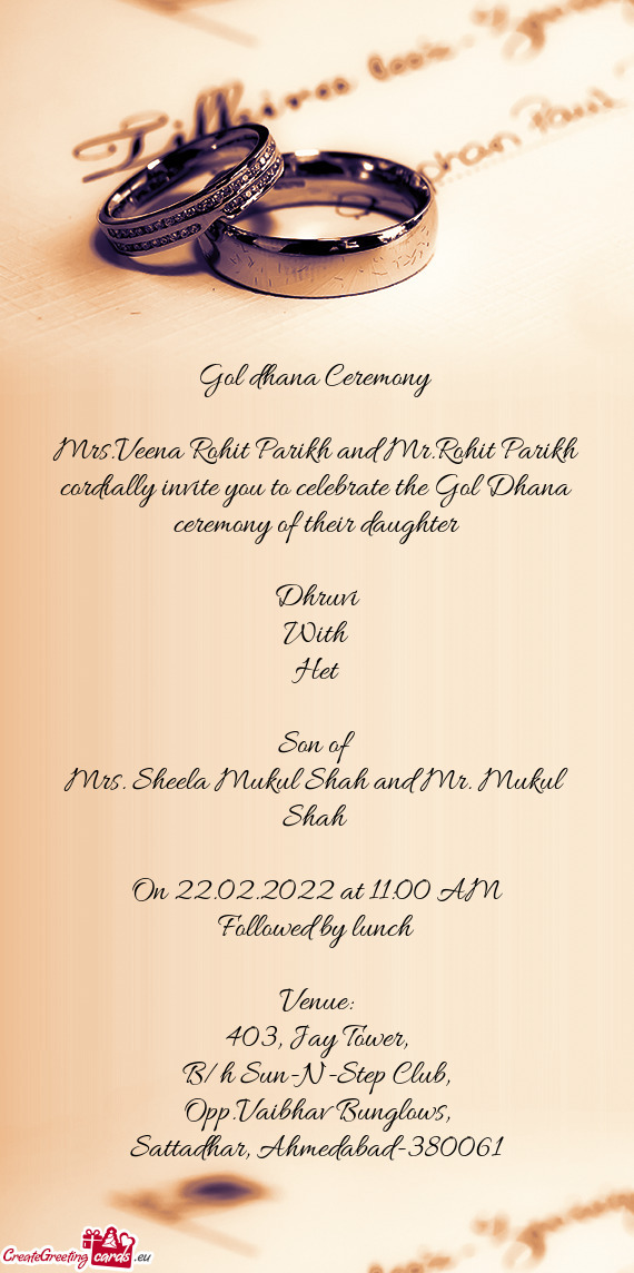 Mrs.Veena Rohit Parikh and Mr.Rohit Parikh cordially invite you to celebrate the Gol Dhana ceremony