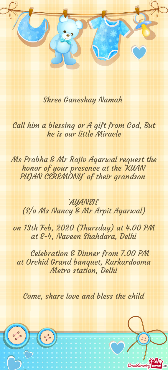 Ms Prabha & Mr Rajiv Agarwal request the honor of your presence at the "KUAN PUJAN CEREMONY" of thei