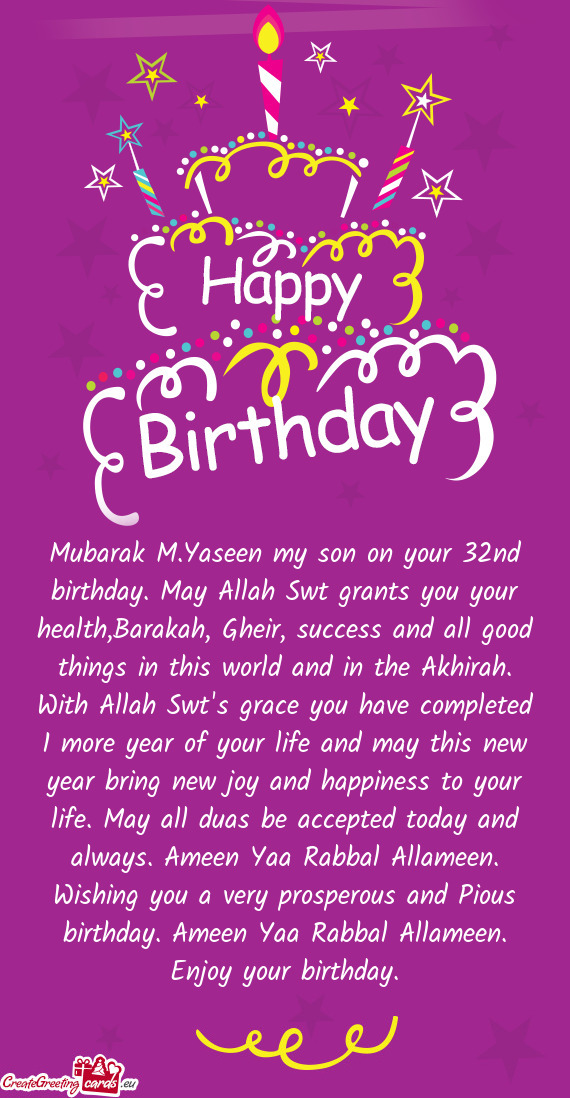 Mubarak M.Yaseen my son on your 32nd birthday. May Allah Swt grants you your health,Barakah, Gheir